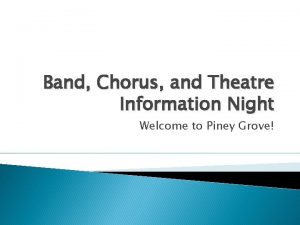 Band Chorus and Theatre Information Night Welcome to