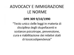 ADVOCACY E IMMIGRAZIONE LE NORME DPR 309 9101990