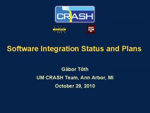 Software Integration Status and Plans Gbor Tth UM