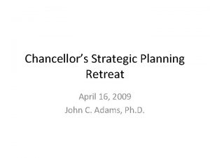 Chancellors Strategic Planning Retreat April 16 2009 John