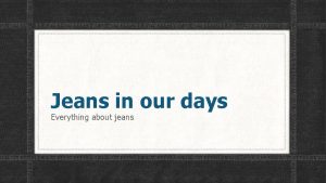 Jeans in our days Everything about jeans In