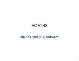 ECE 243 InputOutput IO Software 1 ECE 243