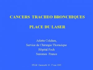 CANCERS TRACHEO BRONCHIQUES PLACE DU LASER Arlette Colchen