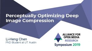 Perceptually Optimizing Deep Image Compression LiHeng Chen Ph