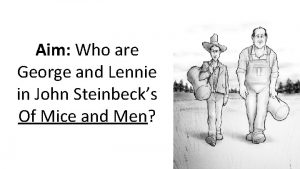 Aim Who are George and Lennie in John