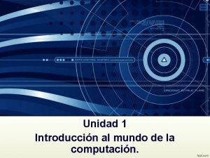 Unidad 1 Introduccin al mundo de la computacin