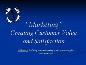Marketing Creating Customer Value and Satisfaction Objective Defining