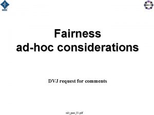 Fairness adhoc considerations DVJ request for comments mltpass01