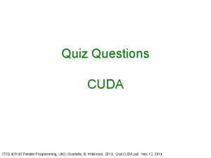 Quiz Questions CUDA ITCS 45145 Parallel Programming UNCCharlotte