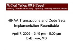 HIPAA Transactions and Code Sets Implementation Roundtable April