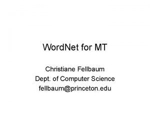 Word Net for MT Christiane Fellbaum Dept of