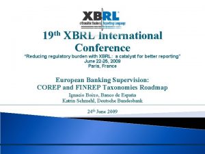 19 th XBRL International Conference Reducing regulatory burden