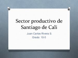 Sector productivo de Santiago de Cali Juan Carlos