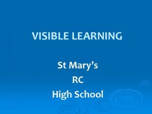 VISIBLE LEARNING St Marys RC High School VISIBLE