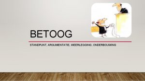 BETOOG STANDPUNT ARGUMENTATIE WEERLEGGING ONDERBOUWING DIERPROEVEN Hoe zit