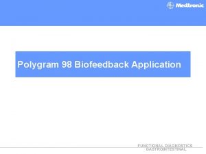 Polygram 98 Biofeedback Application FUNCTIONAL DIAGNOSTICS GASTROINTESTINAL Agenda