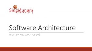 Software Architecture PROF DR ANGELINA NJEGU System Analysis