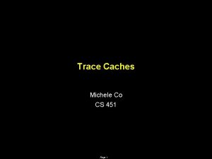 Trace Caches Michele Co CS 451 Page 1