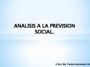 ANALISIS A LA PREVISION SOCIAL C Dra Ma