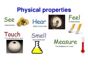 Physical Properties Physical Property a characteristic of a