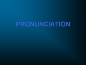 PRONUNCIATION Two Rules of Syllables Every syllable begins