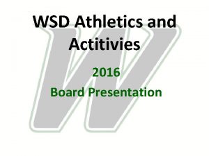 WSD Athletics and Actitivies 2016 Board Presentation What