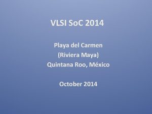 VLSI So C 2014 Playa del Carmen Riviera