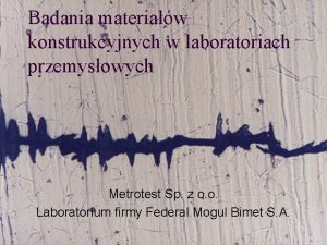 Badania materiaw konstrukcyjnych w laboratoriach przemysowych Metrotest Sp