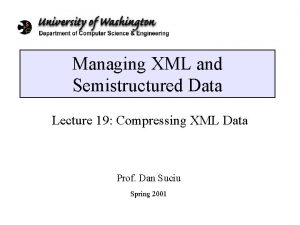 Managing XML and Semistructured Data Lecture 19 Compressing