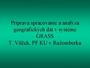 Prprava spracovanie a analza geografickch dt v systme