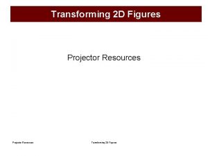 Transforming 2 D Figures Projector Resources Transforming 2