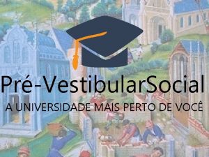 PrVestibular Social A UNIVERSIDADE MAIS PERTO DE VOC