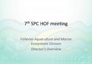 th 7 SPC HOF meeting Fisheries Aquaculture and