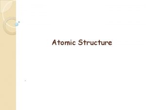 Atomic Structure What is an atom Atom the