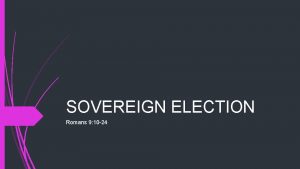 SOVEREIGN ELECTION Romans 9 10 24 Romans Chapter