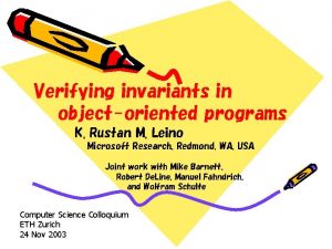 Verifying invariants in objectoriented programs K Rustan M