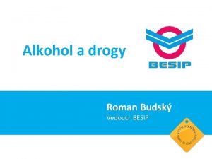 Alkohol a drogy Roman Budsk Vedouc BESIP Alkohol