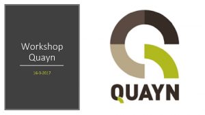 Workshop Quayn 16 3 2017 Wat is Quayn