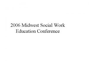 2006 Midwest Social Work Education Conference Moving Beyond