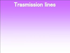 Trasmission lines Lightwave Analogy to RF Energy Incident