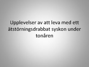 Upplevelser av att leva med ett tstrningsdrabbat syskon