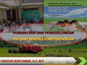 PENGERTIAN DAN PENGGOLONGAN METODE PENYULUHAN PERTANIAN HENDAR NURYAMAN