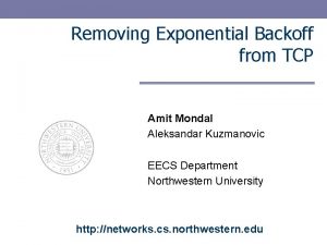 Removing Exponential Backoff from TCP Amit Mondal Aleksandar