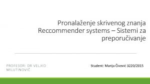 Pronalaenje skrivenog znanja Reccommender systems Sistemi za preporuivanje