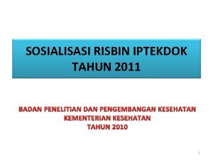 SOSIALISASI RISBIN IPTEKDOK TAHUN 2011 BADAN PENELITIAN DAN