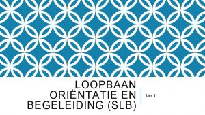 LOOPBAAN ORINTATIE EN BEGELEIDING SLB Les 1 WAT