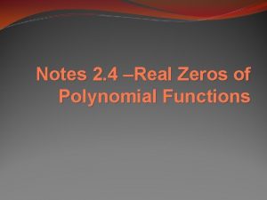 Notes 2 4 Real Zeros of Polynomial Functions