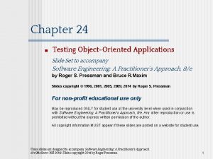 Chapter 24 Testing ObjectOriented Applications Slide Set to