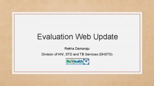 Evaluation Web Update Rekha Damaraju Division of HIV