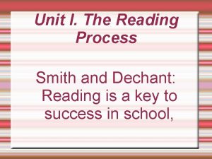 Unit I The Reading Process Smith and Dechant